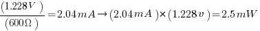 (1.228V)/(600Omega)=2.04mA  right  (2.04mA)*(1.228v)=2.5mW