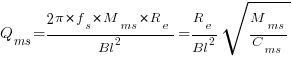 Q_ms = {2 pi*f_s*M_ms*R_e}/{Bl}^2 = {R_e/{Bl}^2}sqrt{M_ms/C_ms}