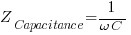 Z_Capacitance = 1/{omega C}