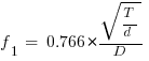 f_1 ~=~ 0.766*{sqrt{T/d}/D}