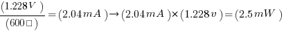 (1.228V)/(600Ω)=(2.04mA) right (2.04mA)*(1.228v)=(2.5mW)