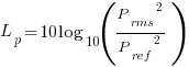 L_p=10log_10({P_rms}^2/{P_ref}^2)