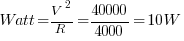 Watt= V^2/R = 40000/4000 = 10W