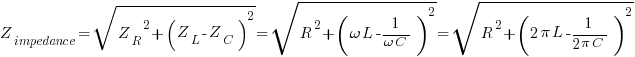 Z_impedance=sqrt{{Z_R}^2+(Z_L-Z_C)^2} = sqrt{R^2+({omega L}-1/{omega C})^2} = sqrt{R^2+({2pi L}-1/{2pi C})^2}