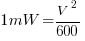 1mW=V^2/600