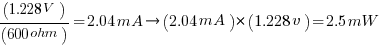 (1.228V)/(600ohm)=2.04mA  right  (2.04mA)*(1.228v)=2.5mW
