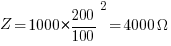 Z = 1000 * {200/100}^2 = 4000Omega