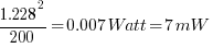 1.228^2/200=0.007Watt=7mW