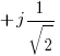 +j{1/sqrt{2}}