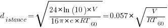d_istance=sqrt{{24*ln(10)*V}/{16pi*c*RT_60}}=0.057*sqrt{V/RT_60}