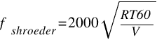 f_shroeder=2000 sqrt{RT60/V}